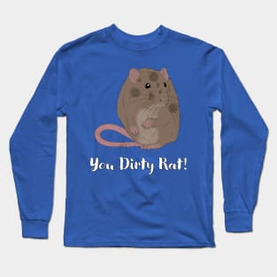 You Dirty Rat Long Sleeve T-Shirt